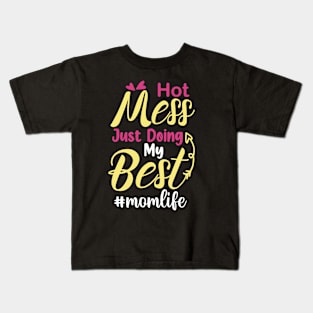 Hot Mess Just Doing My Best mom life, For Mother, Gift for mom Birthday, Gift for mother, Mother's Day gifts, Mother's Day, Mommy, Mom, Mother, Happy Mother's Day Kids T-Shirt